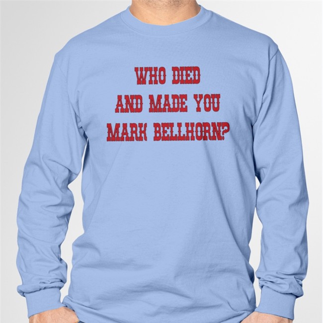 Who Died And Made You Mark Bellhorn Shirts SurvivingGrady RedSox Who Died And Made You Mark Bellhorn T Shirt