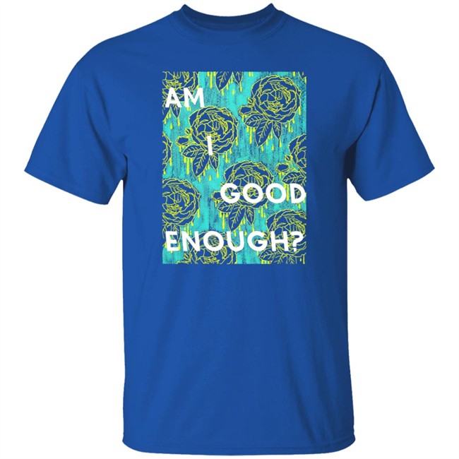 Tilian Merch Am I Good Enough Shirt Tilian Merch Am I Good Enough Shirt