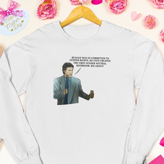 Shirts That Go Hard Reagan Was So Committed To Gender Rights He Even Created The First Gender Neutral Bathroom His Grave Shirt