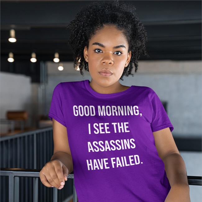 Good Morning I See The Assassins Have Failed T Shirt Black Good Morning I See The Assassins Have Failed Tee