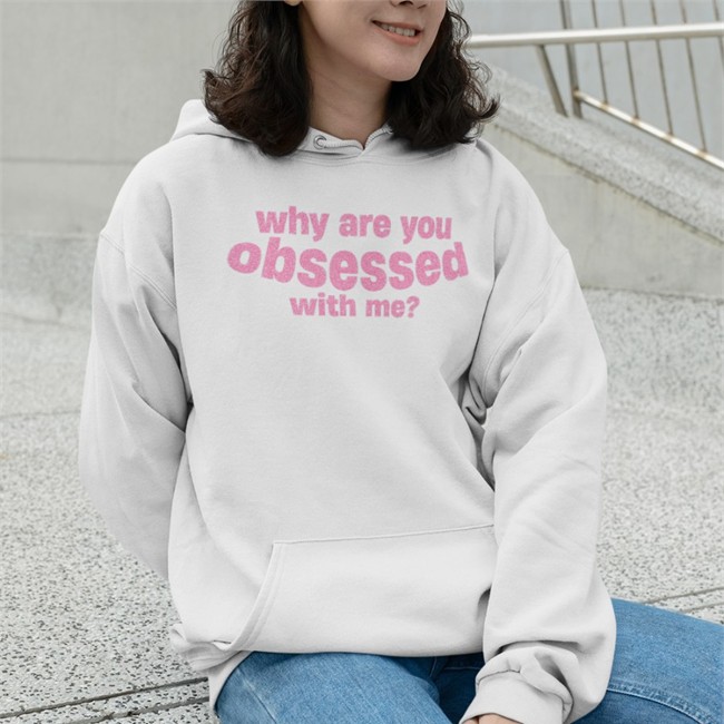 Why Are You Obsessed With Me Tee Shirt Diorlibra Why Are You Obsessed With Me Shirt Linnea