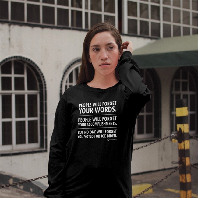 We Are Change Store People Will Forget Your Words People Will Forget Your Accomplishments But No One Will Forget You Voted For Joe Biden Shirt Luke Rudkowski
