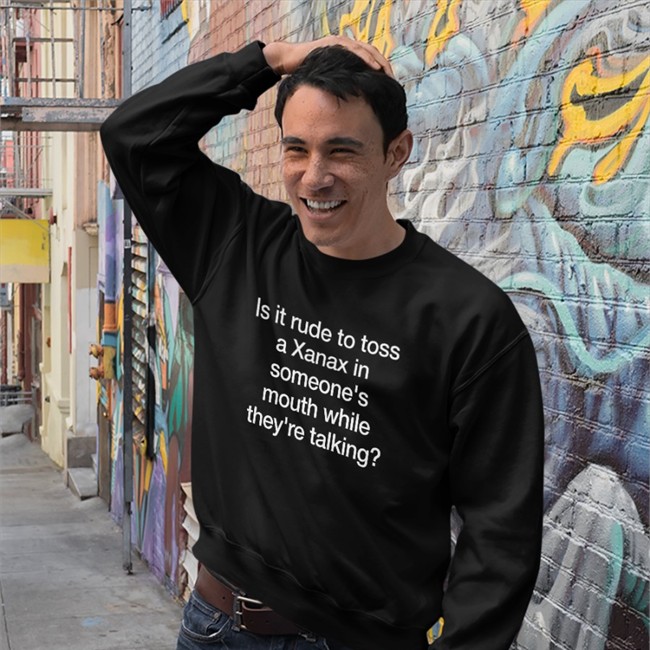 Is It Rude To Toss A Xanax Tees