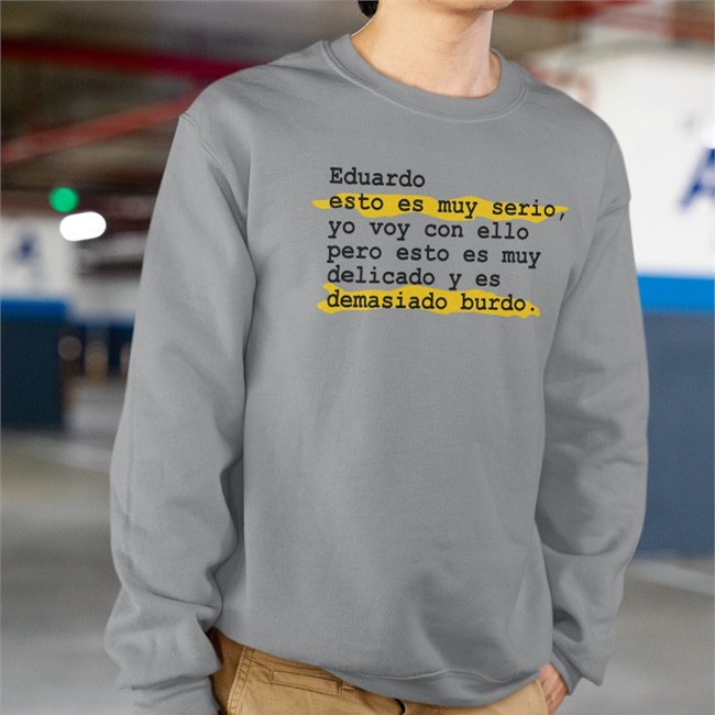 Eduardo Esto Es Muy Serio Yo Voy Con Ello Pero Esto Es Muy Delicado Y Es Demasiado Burdo T Shirts Pedro Honrubia Eduardo Esto Es Muy Serio Yo Voy Con Ello Pero Esto Es Muy Delicado Y Es Demasiado Burdo T Shirt Eselkaos
