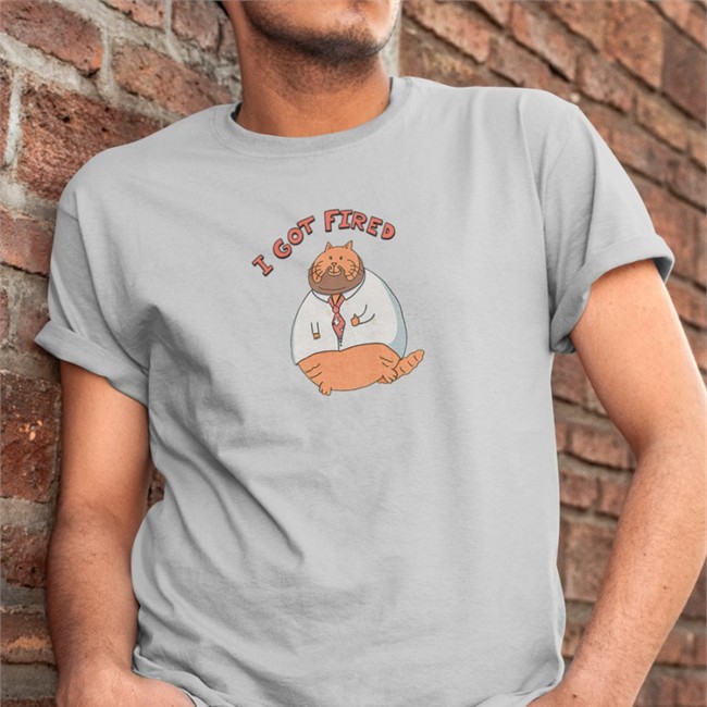 I Got Fired T Shirts Fired Cat