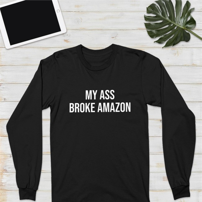 My Ass Broke Amazon T-Shirt