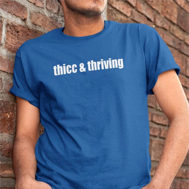 Thicc Thriving Long Sleeve Shirt Thicc And Thriving Shirt Shirts That Go Hard
