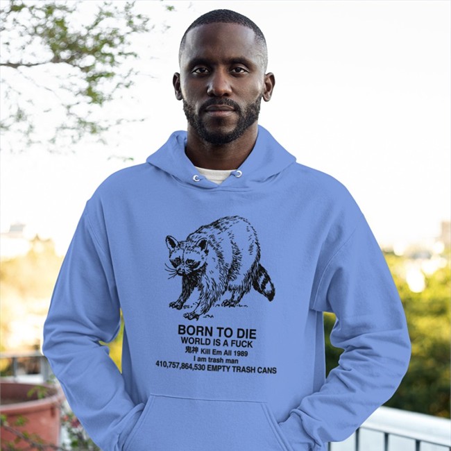 Raccoon Born To Die World Is A Fuck Kill Em All 1989 I Am Trash Man Long Sleeve Shirts That Go Hard Raccoon Born To Die World Is A Fuck Kill Em All 1989 I Am Trash Man Shirt Shirts That Go Hard