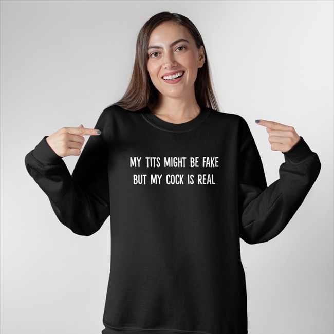 My Tits Might Be Fake But My Cock Is Real Shirt My Tits Might Be Fake But My Cock Is Real T Shirt