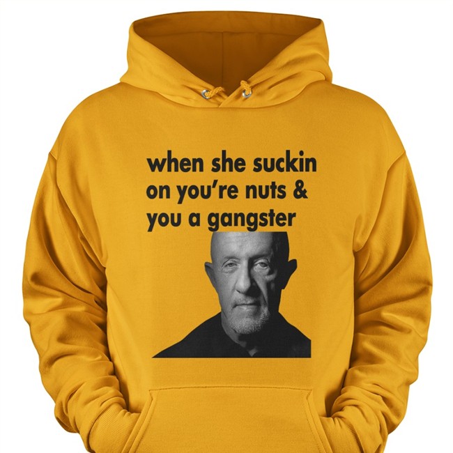 When She Suckin On You're Nuts And You A Gangster Tee Shirt When She Suckin On You're Nuts And You A Gangster T Shirt