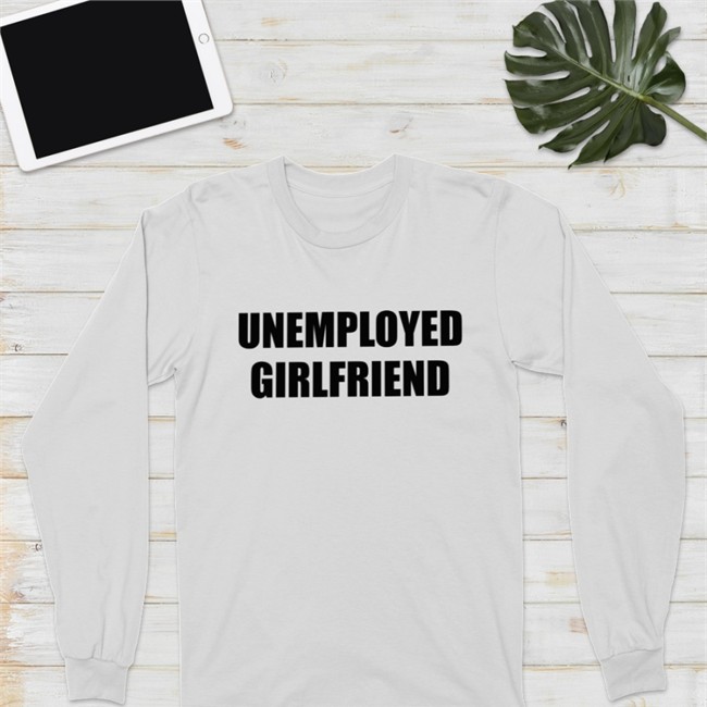 Unemployed Girlfriend T Shirt
