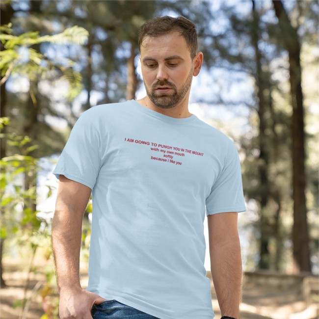 I Am Going To Punch You In The Mouth With My Own Mouth Softly Bacause I Like You Shirt Homo Times
