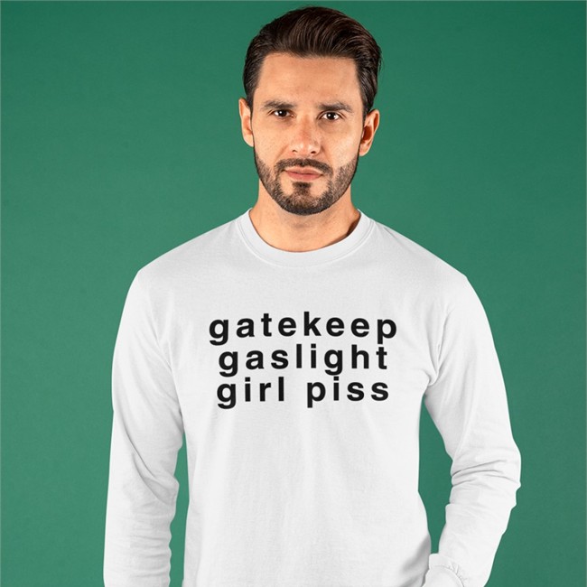 Gatekeep Gaslight Girl Piss Hoodie Shirts That Go Hard