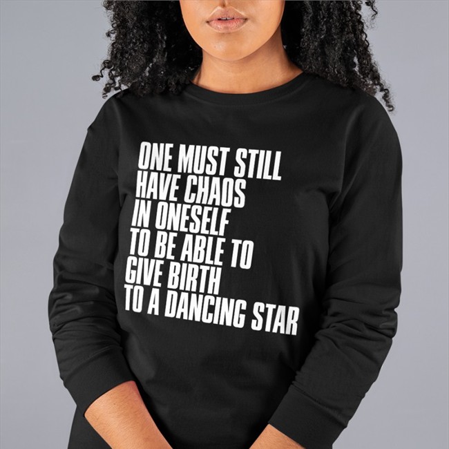 Rkive One Must Still Have Chaos In Oneself To Be Able To Give Birth To A Dancing Star T Shirt Friedrich Nietzsche