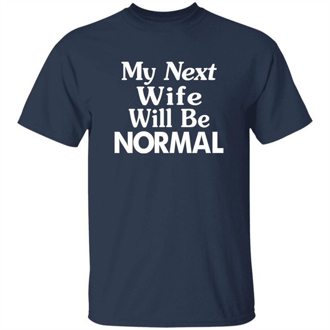 Westor Lowbrood My Next Wife Will Be Normal Shirt Westor Lowbrood My Next Wife Will Be Normal Shirt