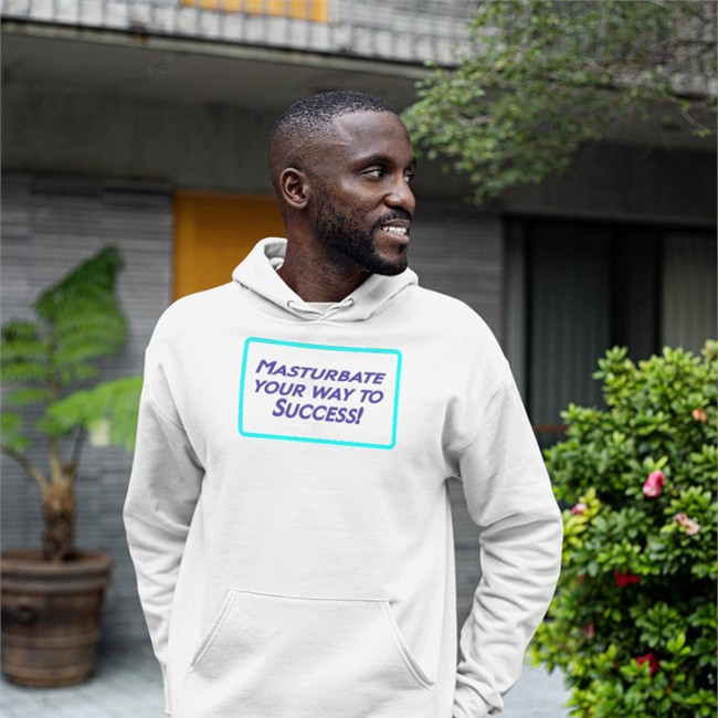 Shirts That Go Hard Masturbate Your Way To Success Sweatshirts