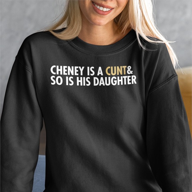Cheney Is A Cunt & So Is His Daughter Tee Cheney Is A Cunt & So Is His Daughter Long Sleeve T Shirt Freedomkat Designs Realfkd1974