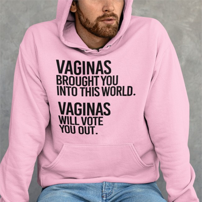 Vaginas Brought You Into This World Vaginas Will Vote You Out Sweatshirt Andreamcmanus3