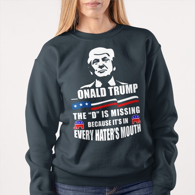 Donald Trump The D Is Missing Because It's In Every Hater's Mouth Tee Franco_Itly2 Donald Trump The D Is Missing Because It's In Every Hater's Mouth Long Sleeve T Shirt