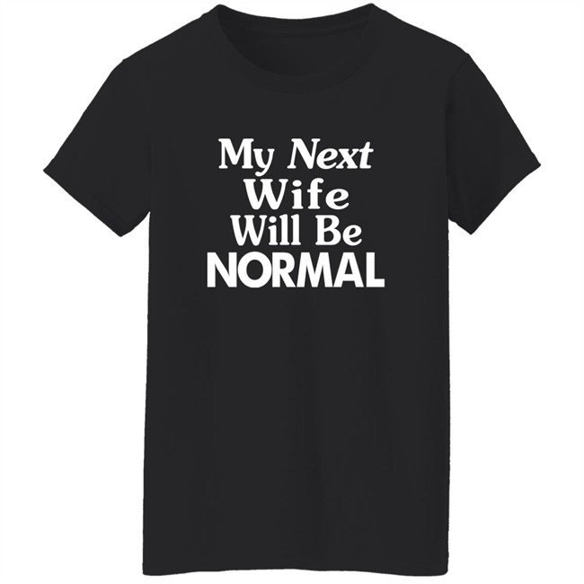 Westor Lowbrood My Next Wife Will Be Normal Shirt Westor Lowbrood My Next Wife Will Be Normal Shirt