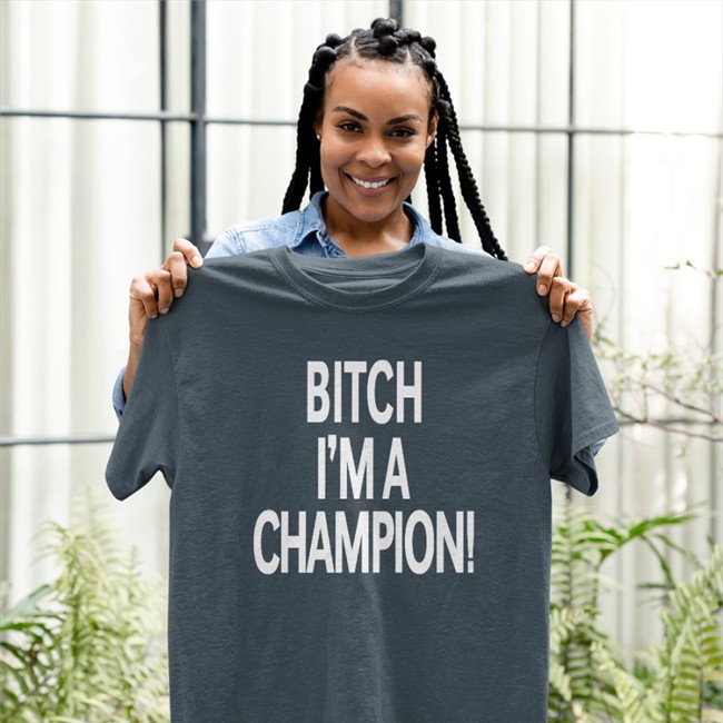Bitch I'm A Champion Hoodie Bitch I'm A Champion Hoodie Steve Staeger