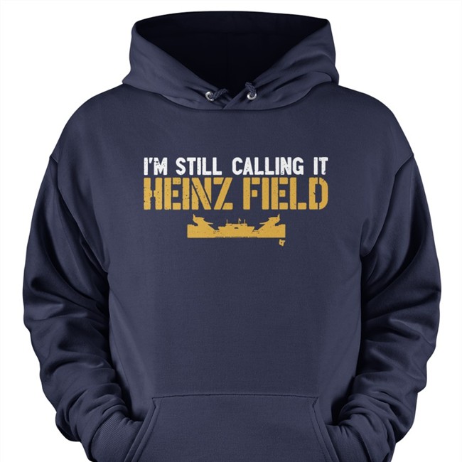 Pittsburgh Steelers I'm Still Calling It Heinz Field Shirt BreakingT