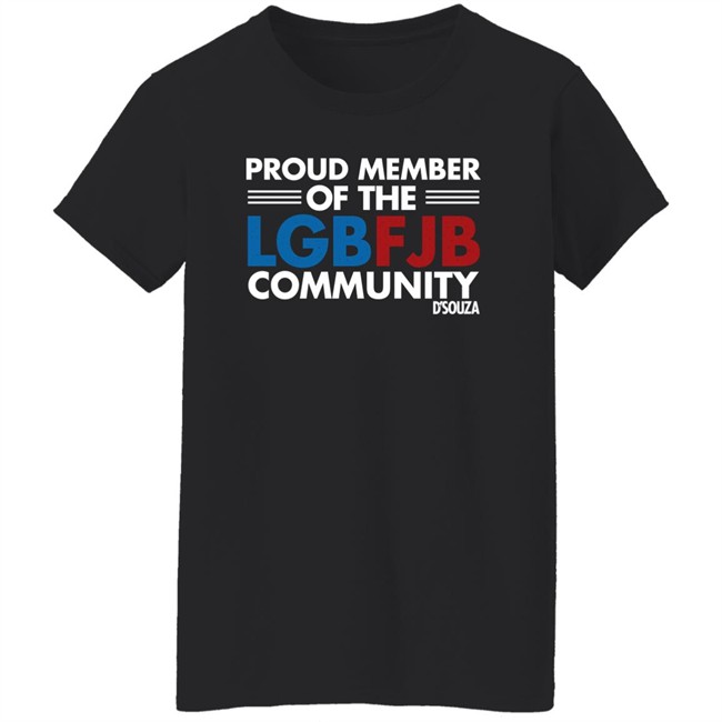 Proud Member Of The LGBFJB Community T Shirt Dinesh D'Souza Proud Member Of The LGBFJB Community T Shirt Dinesh D'Souza