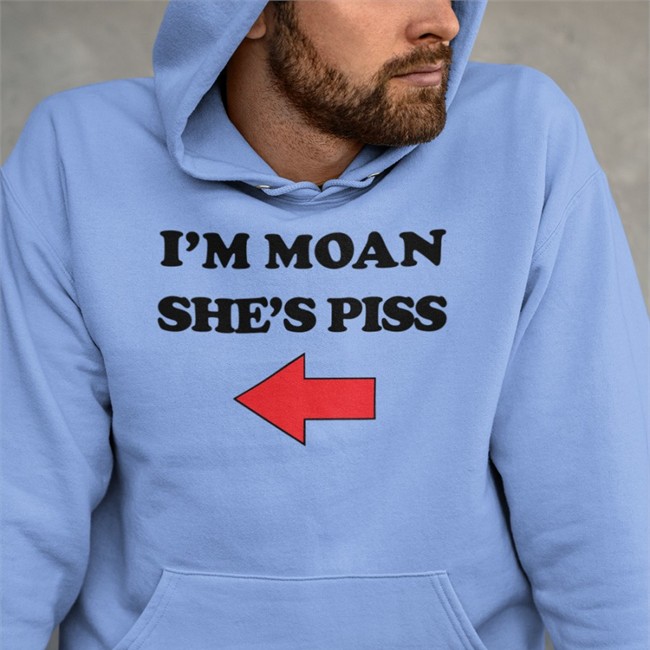 I'm Moan She's Piss T Shirts Shirts That Go Hard