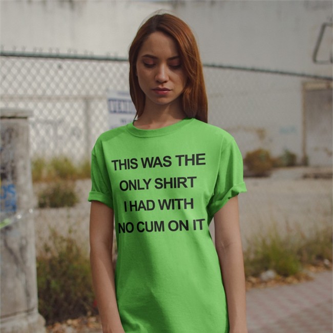 This Was The Only Shirt I Had With No Cum On It Shirt