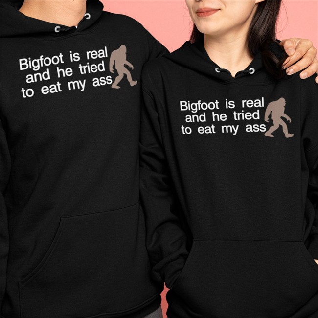 Bigfoot Is Real And He Tried To Eat My Ass Tee Shirts That Go Hard Bigfoot Is Real And He Tried To Eat My Ass Shirt Shirts That Go Hard