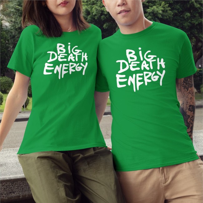 Big Death Energy Tee Big Death Energy New Shirt