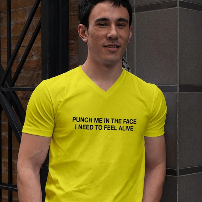 Punch Me In The Face I Need To Feel Alive Tee