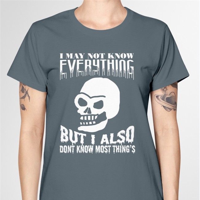 I May Not Know Every Thing But I Also Dont Know Most Thing's Shirt