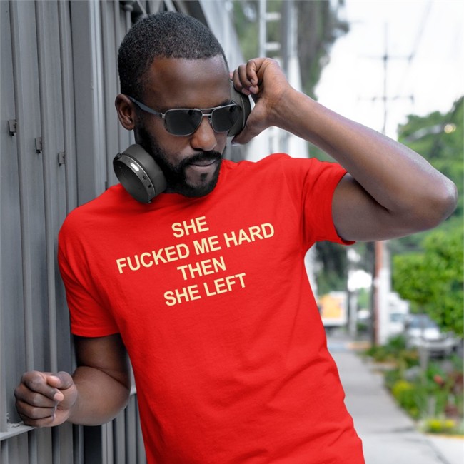 Shirts That Go Hard She Fucked Me Hard Then She Left Long Sleeve T Shirt She Fucked Me Hard Then She Left Hoodie