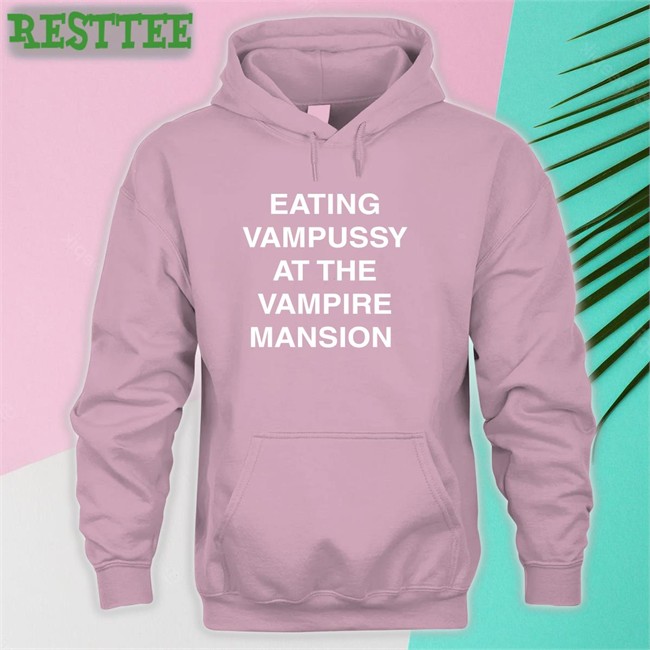 Eating Vampussy At The Vampire Mansion Shirt Funny Eating Vampussy At The Vampire Mansion Tee Sitstaybegg