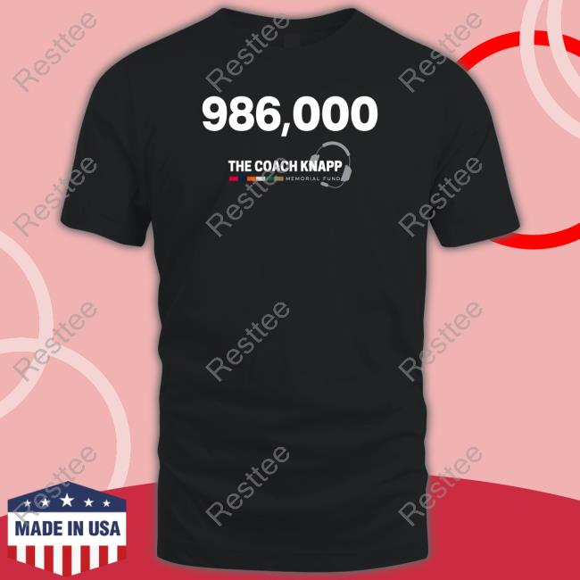 986,000 The Coach Knapp Memorial Fund Shirt 986,000 The Coach Knapp Memorial Fund Shirts