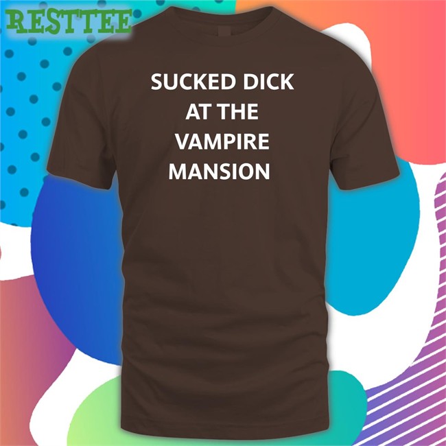 Sucked Dick At The Vampire Mansion Tee Shirt Black Buriedinblk