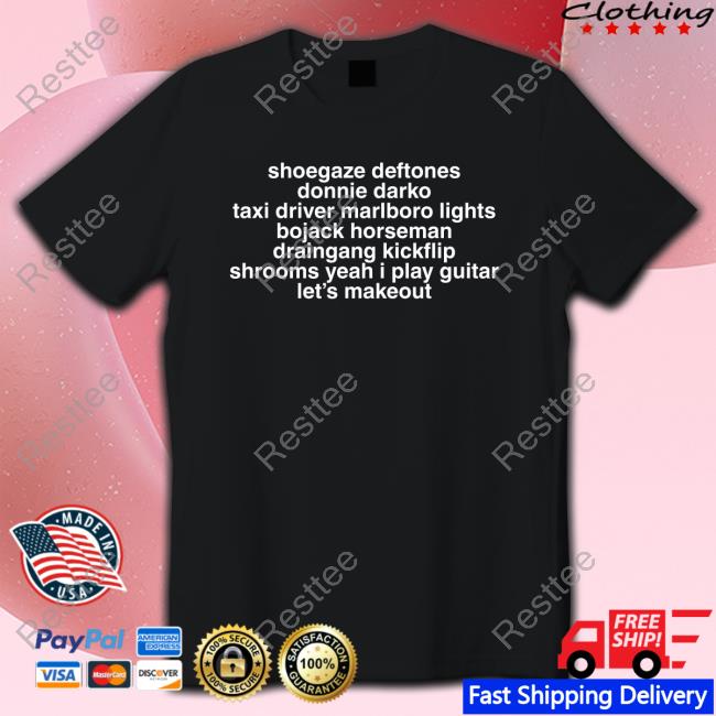 Shoegaze Deftones Donnie Darko Taxi Driver Marlboro Lights Bojack Horseman Draingang Kickflip Shrooms Yeah I Play Guitar Let's Makeout T-Shirt