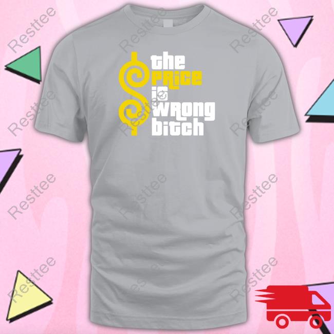 Super 70S Sports The Price Is Wrong Bitch Hooded Sweatshirt The Price Is Wrong Bitch T Shirt