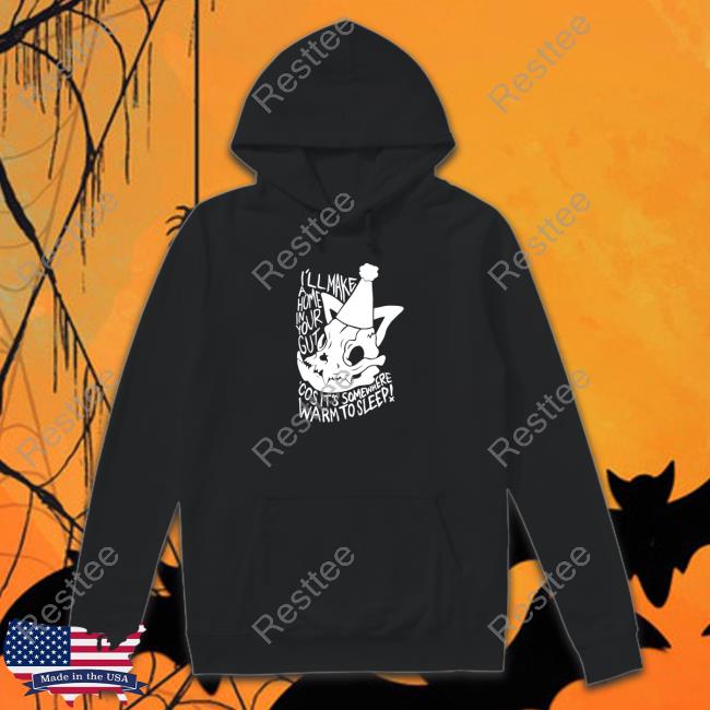 I'll Make A Home In Your Gut Cos It's Somewhere Warm To Sleep Shirt