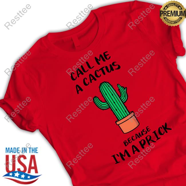 Dad In A Shirt Call Me A Cactus Because I'm A Prick Shirt Dad Jokes