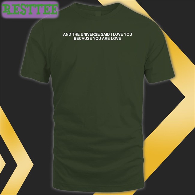 And The Universe Said I Love You Because You Are Love Sweatshirt Dream Updates