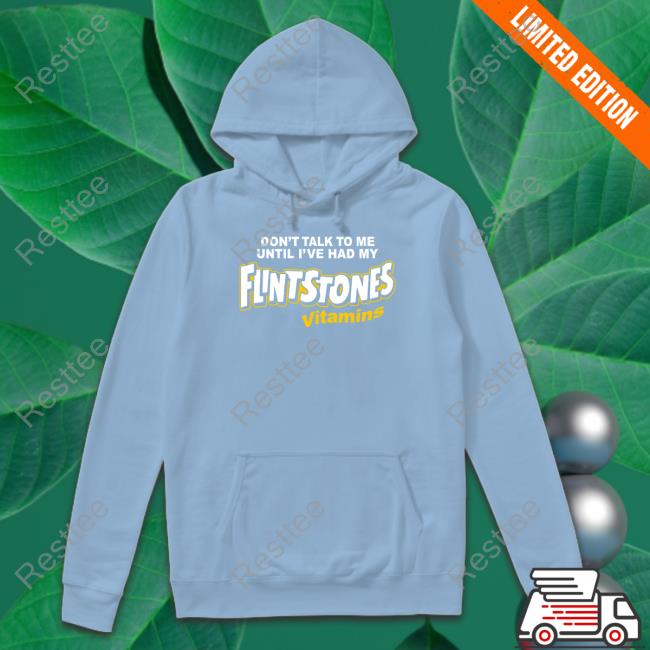 Don't Talk To Me Until I've Had My Flintstones Vitamins Tee Shitheadsteve Don't Talk To Me Until I've Had My Flintstones Vitamins Tee
