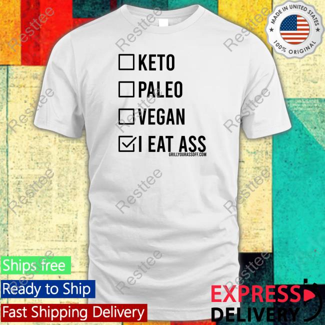 Official Keto Paleo Vegan I Eat Ass Shirt Shirt 2022