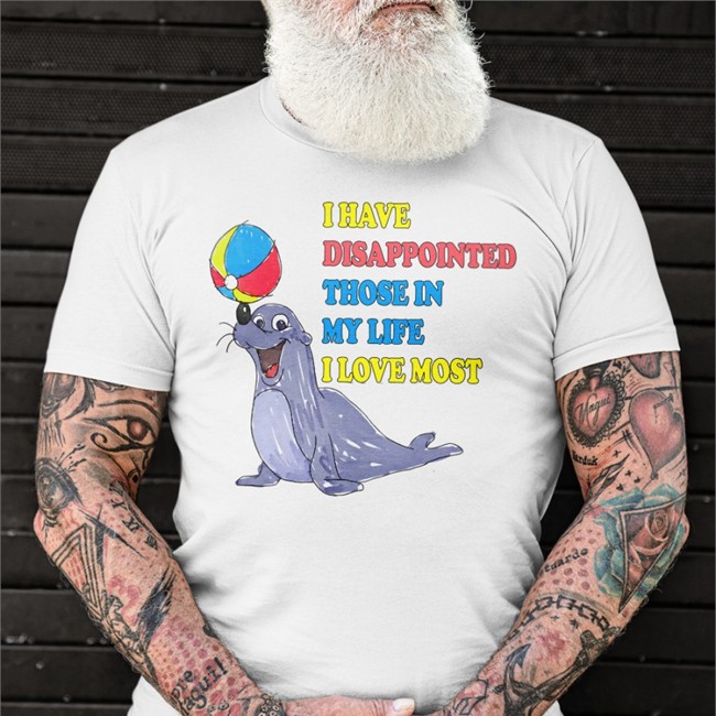 The Good Shirts Shop I Have Disappointed Those In My Life I Love Most Tee Shirts That Go Hard