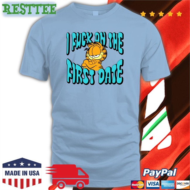 Shirts That Go Hard Garfield I Fuck On The First Date Shirt Shirtsthtgohard Garfield I Fuck On The First Date Tee