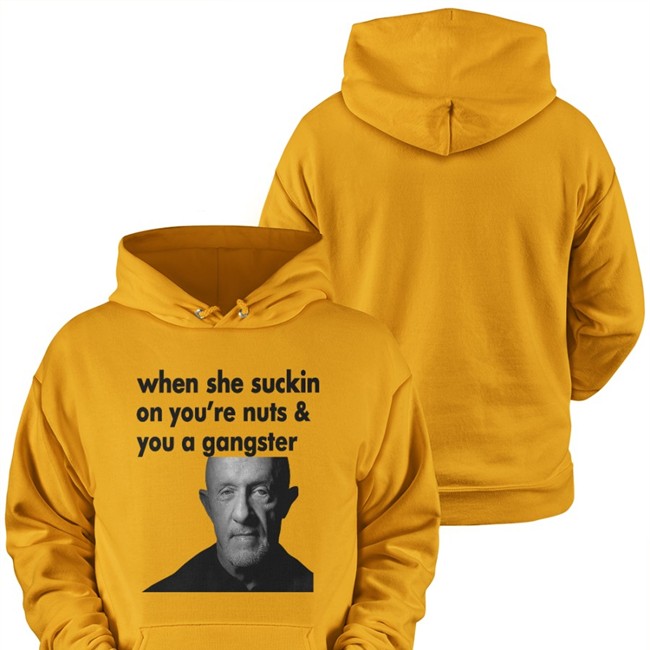 When She Suckin On You're Nuts And You A Gangster Tee Shirt Mike Ehrmantraut ExtremeBlitz When She Suckin On You're Nuts And You A Gangster T Shirt
