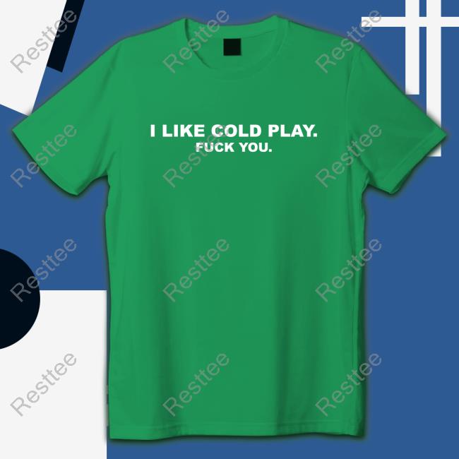 Swardson Shirts Shop Swardson Original I Like Cold Play Fuck You Shirt Hoodie