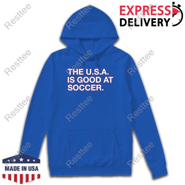 Obvious Shirts Shop The U.S.A. Is Good At Soccer Shirt New Shirt