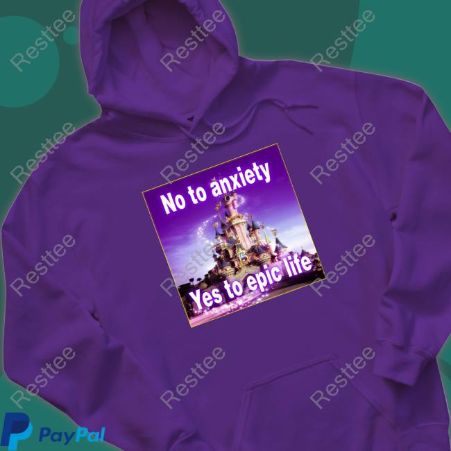 No to anxiety yes to epic life Shirts No to anxiety yes to epic life Shirt